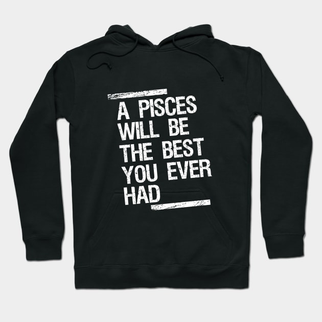 A pisces will be the best you ever had Hoodie by cypryanus